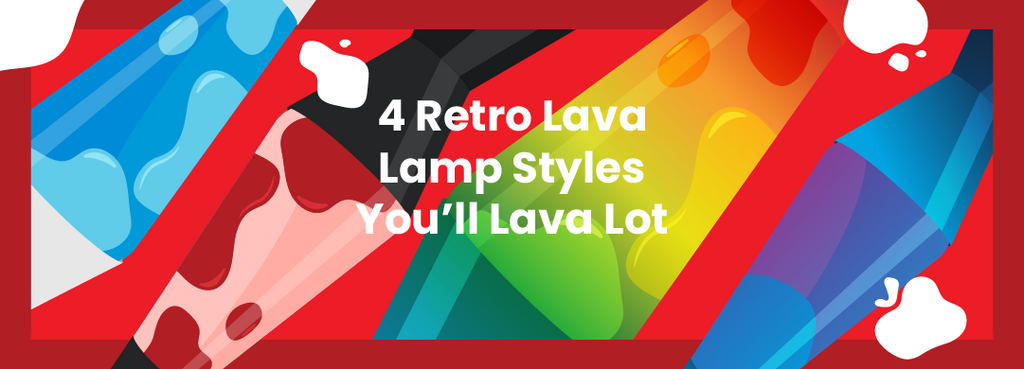 4 Retro Lava Lamp Styles You’ll Lava Lot
