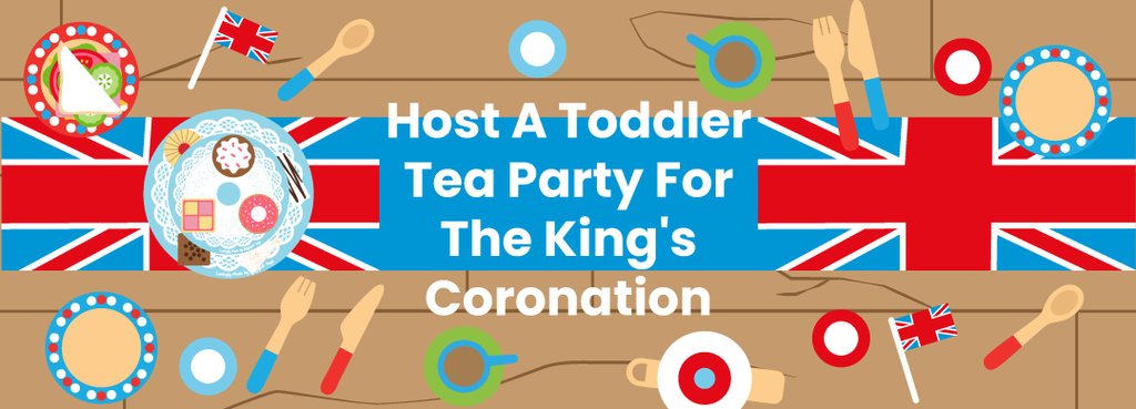 Host A Toddler Tea Party For The King's Coronation