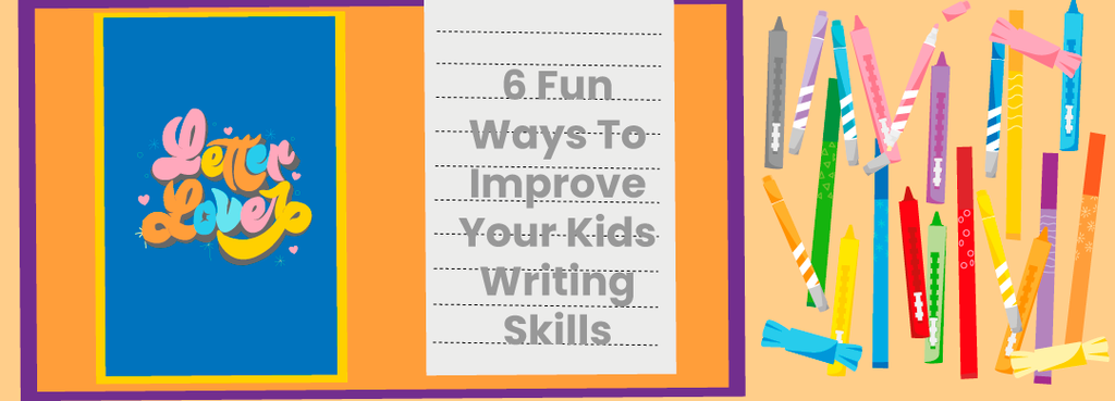 6 Fun Ways To Improve Your Kids Writing Skills
