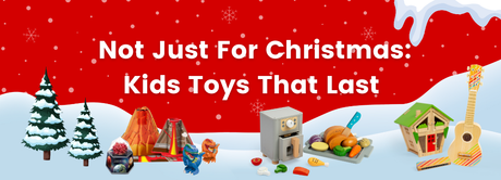 Not Just For Christmas: Kids Toys That Last Blog Banner