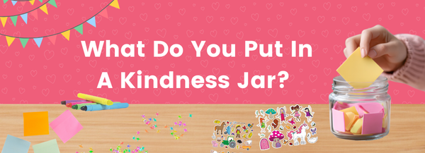 What Do You Put In A Kindness Jar?