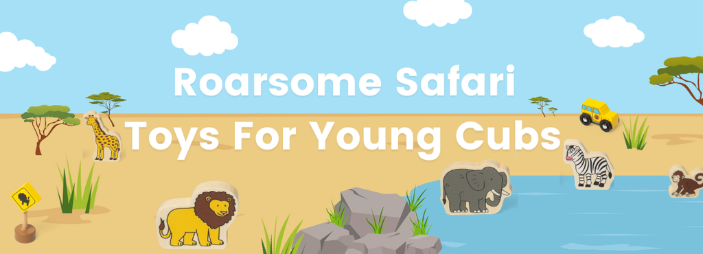 Roarsome Safari Toys For Young Cubs Blog Banner