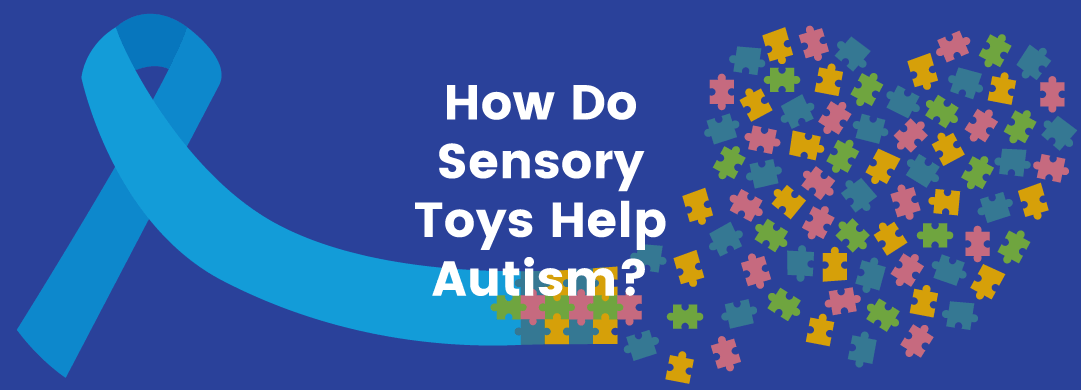 How Do Sensory Toys Help Autism?