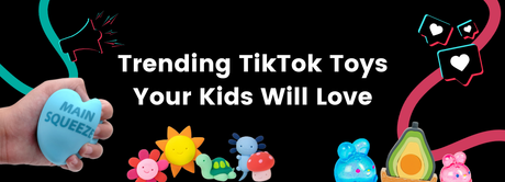 Trending TikTok Toys Your Kids Will Love blog banner