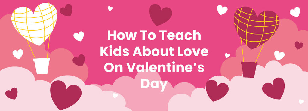How To Teach Kids About Love On Valentine’s Day