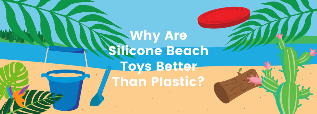 Why Are Silicone Beach Toys Better Than Plastic?