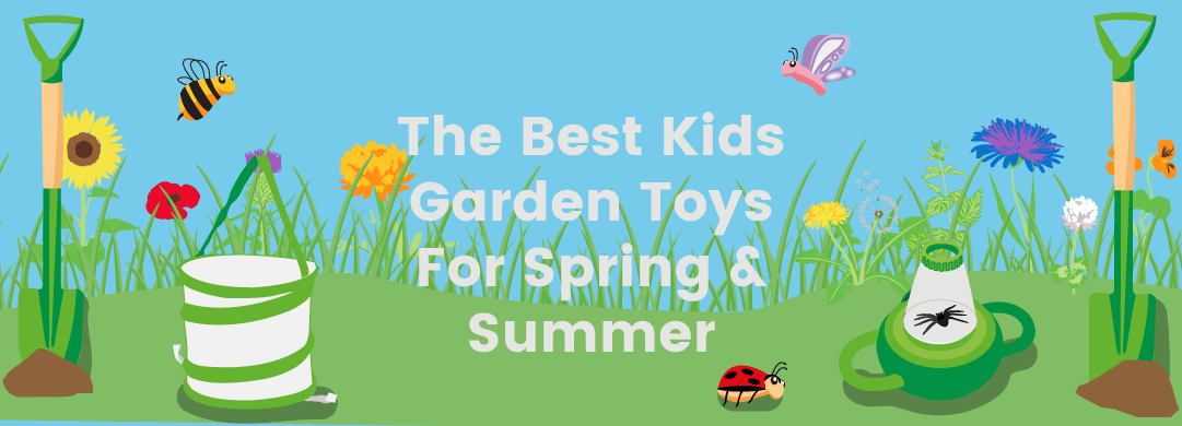 The Best Kids Garden Toys For Spring & Summer