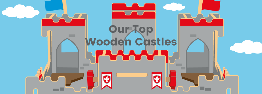 Our Top Wooden Castle Toys
