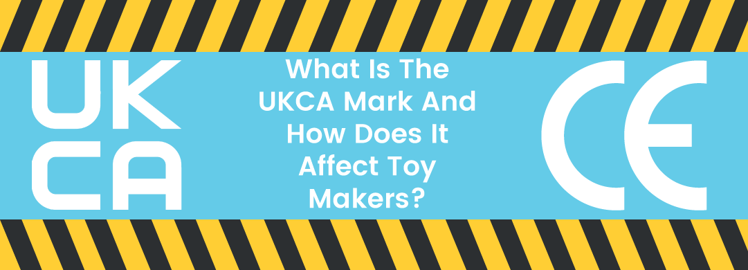 What Is The UKCA Mark And How Does It Affect Toy Makers?