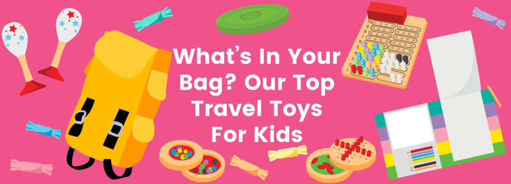 What's In Your Bag? Our Top Travel Toys For Kids
